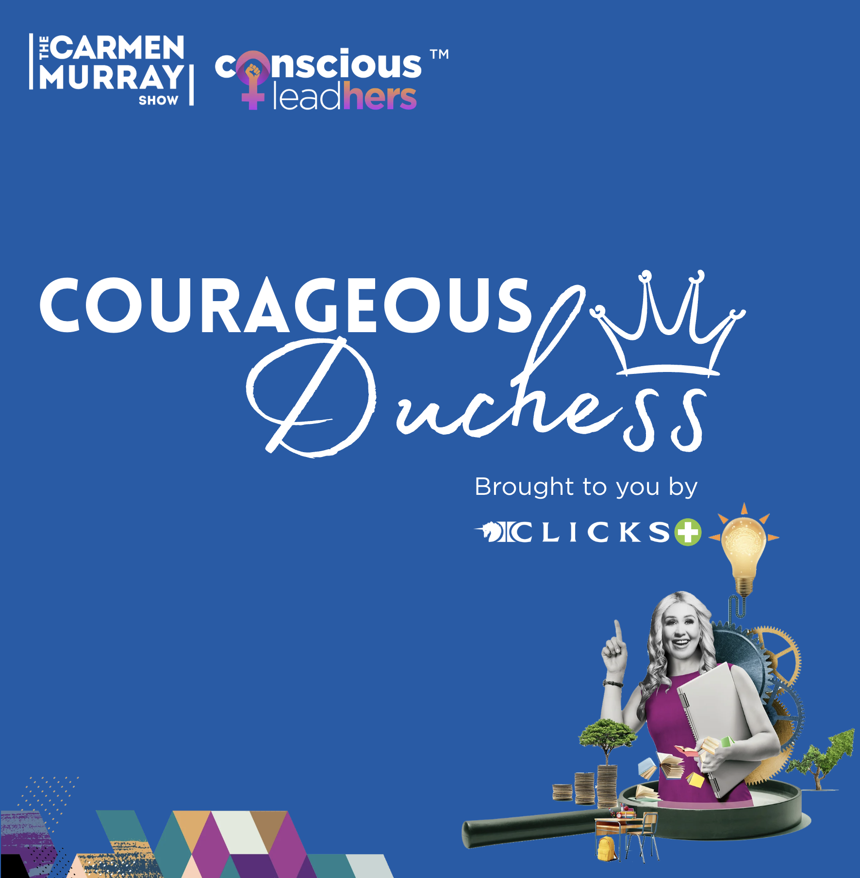 Courageous Duchess — brought to you by Clicks and The Carmen Murray Show